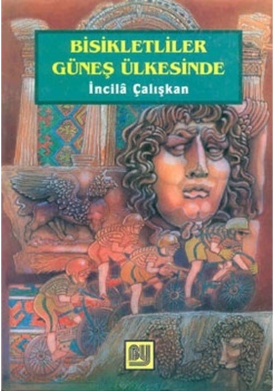 Bisikletliler Güneş Ülkesinde - İncila Çalışkan - Bu Yayınevi