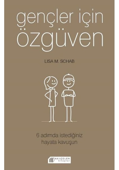 Gençler İçin Özgüven 6 Adımda İstediğiniz Hayata Kavuşun - Lisa M. Schab - Akılçelen Kitaplar
