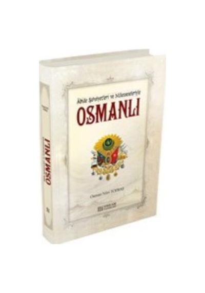 Abide Şahsiyetleri ve Müesseseleriyle Osmanlı - Osman Nuri Topbaş