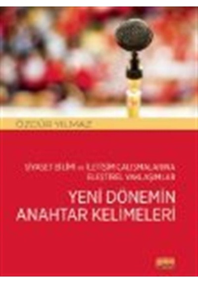 Yeni Dönemin Anahtar Kelimeleri - Siyaset Bilimi ve İletişim Çalışmalarına Eleştirel Yaklaşımlar - Özgür Yılmaz - Nobel Bilimsel Eserler
