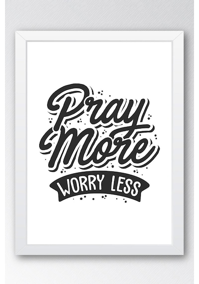 Pray More Worry Less Çerçeveli Tablo - Daha Fazla Dua Et Daha Az Endişelen Motivasyon Poster Tablo
