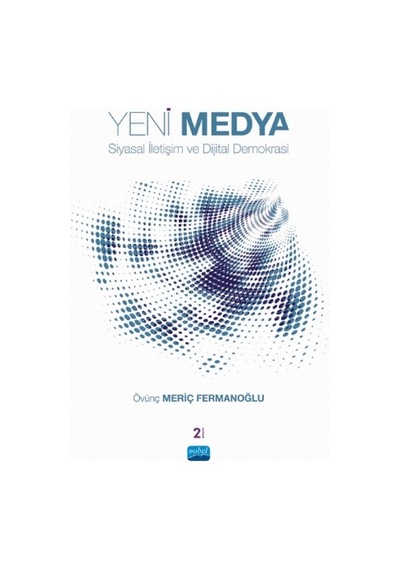 Yeni Medya Siyasal İletişim ve Dijital Demokrasi  - Övünç Meriç Fermanoğlu  - Nobel Akademik Yayıncılık