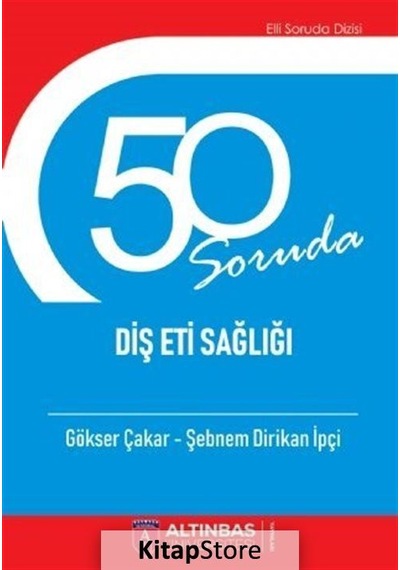 50 Soruda Diş Eti Sağlığı - Gökser Çakar - Altınbaş Üniversitesi Yayınları