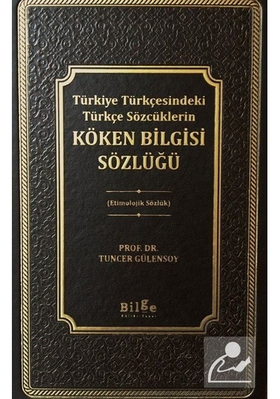 Köken Bilgisi Sözlüğü / Prof. Dr. Tuncer Gülensoy