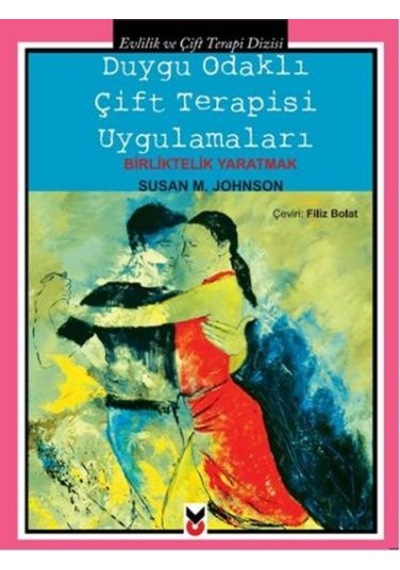 Duygu Odaklı Çift Terapisi Uygulamaları - Susan M. Johnson - CK Yayınevi