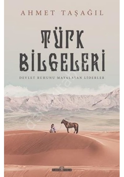 Türk Bilgeleri - Devlet Ruhunu Mayalayan Liderler - Ahmet Taşağıl - Timaş Yayınları