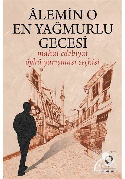 Alemin O En Yağmurlu Gecesi - Mahal Edebiyat Öykü Yarışması Seçkisi- Mahal Yayınları