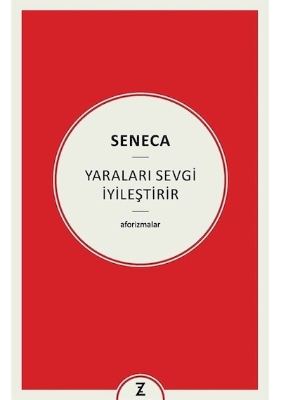 Yaraları Sevgi İyileştirir - Aforizmalar - Seneca - Zeplin Kitap