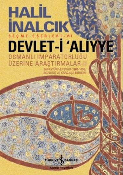 Devlet-i Aliyye - Osmanlı İmparatorluğu Üzerine Araştırmalar 2 - Halil İnalcık - İş Bankası Kültür Yayınları