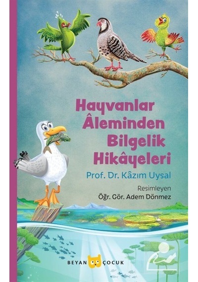Hayvanlar Aleminden Bilgelik Hikayeleri - Kazım Uysal - Beyan Çocuk