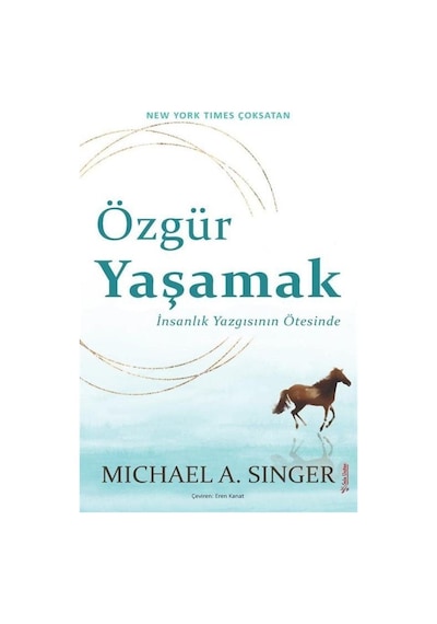 Özgür Yaşamak: İnsanlık Yazgısının Ötesinde - Michael A. Singer - Sola Unitas