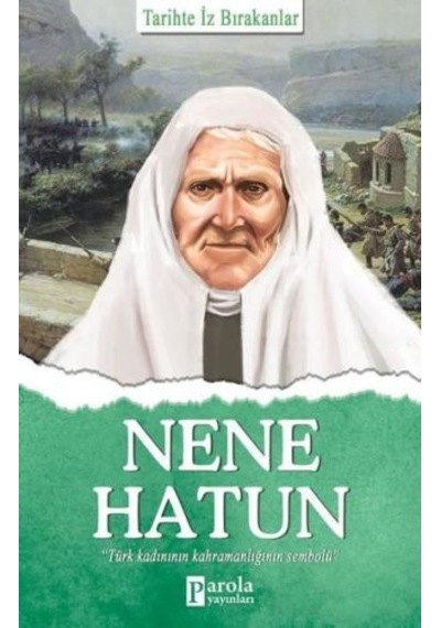 Nene Hatun-Tarihte İz Bırakanlar - Turan Tektaş - Parola Yayınları