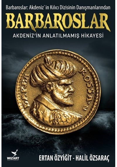 Barbaroslar: Akdeniz'in Anlatılmamış Hikayesi - Ertan Özyiğit - Wizart Yayınları