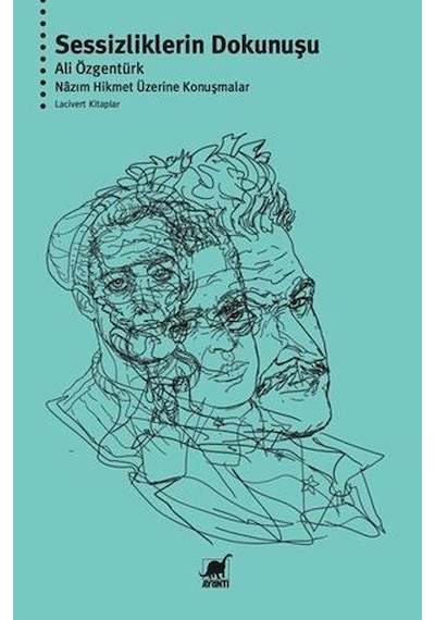 Sessizliklerin Dokunuşu - Nazım Hikmet Üzerine Konuşmalar - Ali Özgentürk - Ayrıntı Yayınları