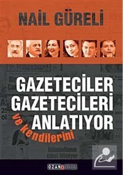 Gazeteciler Gazetecileri ve Kendilerini Anlatıyor - Nail Güreli - Ozan Yayıncılık