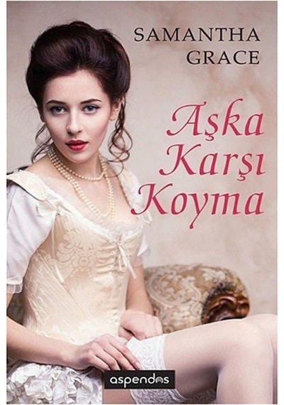 Aşka Karşı Koyma - Samantha Grace - Aspendos Yayıncılık