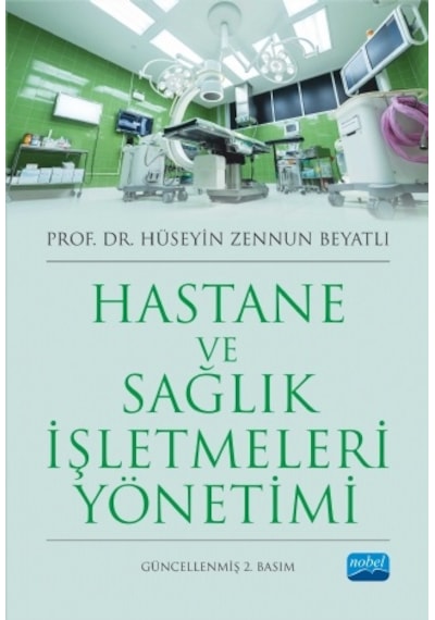 Hastane ve Sağlık İşletmeleri Yönetimi - Hüseyin Zennun Beyatlı - Nobel Akademik Yayıncılık