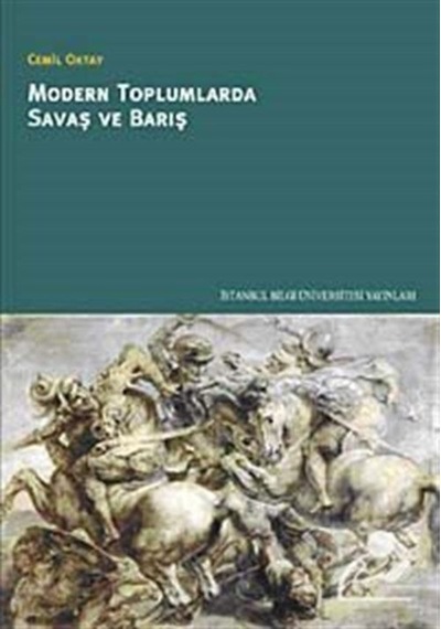 Modern Toplumlarda Savaş ve Barış - Cemil Oktay - İstanbul Bilgi Üniv.Yayınları