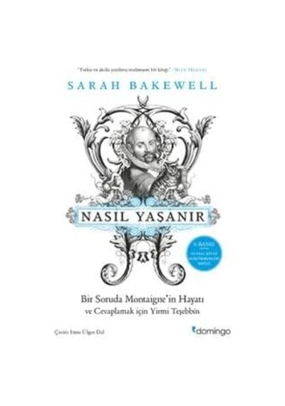 Nasıl Yaşanır Ya Da Bir Soruda Montaigne&apos İn Hayatı: Ve Cevaplamak İçin Yirmi Teşebbüs
