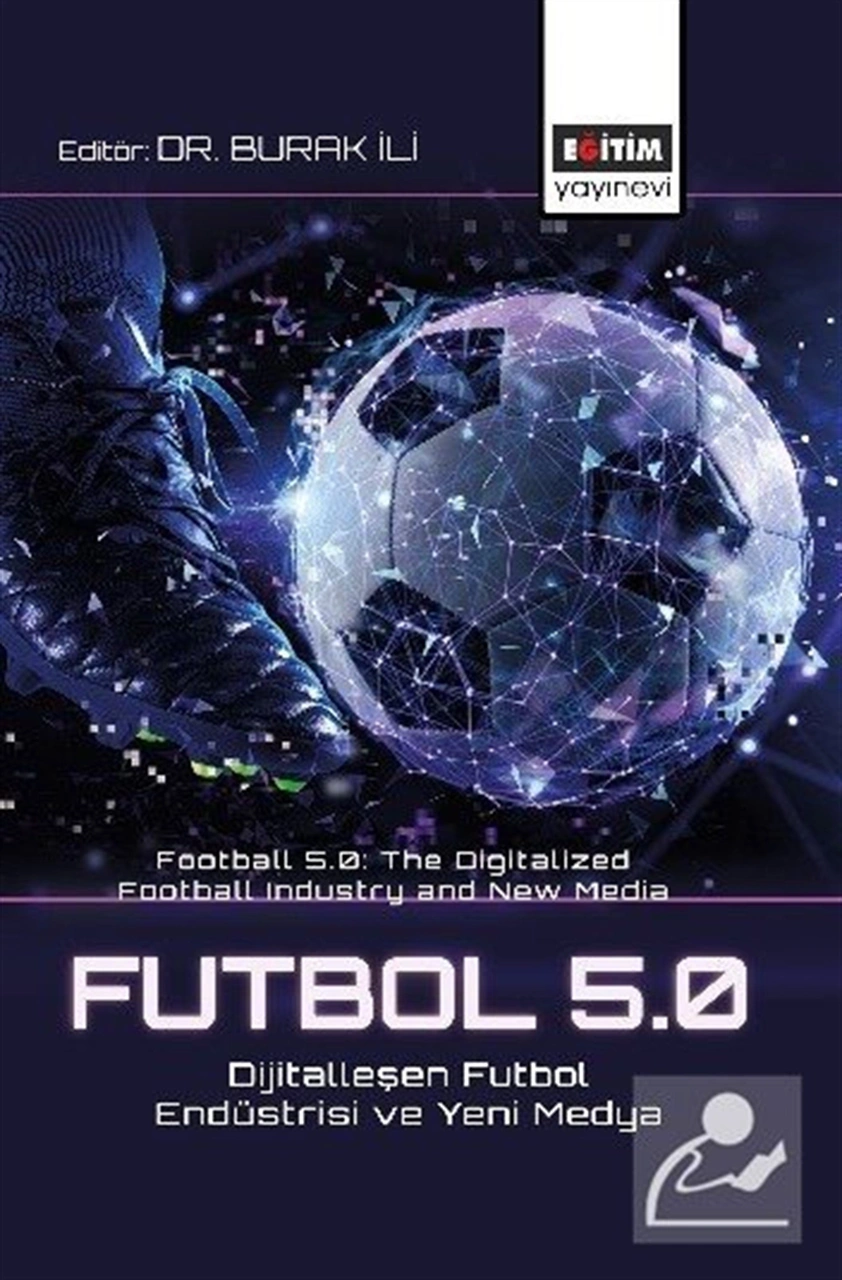 Futbol 5.0: Dijitalleşen Futbol Endüstrisi Ve Yeni Medya / Kol...