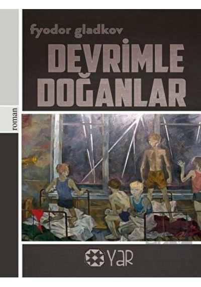 Devrimle Doğanlar - Fyodor Gladkov - Yar Yayınları