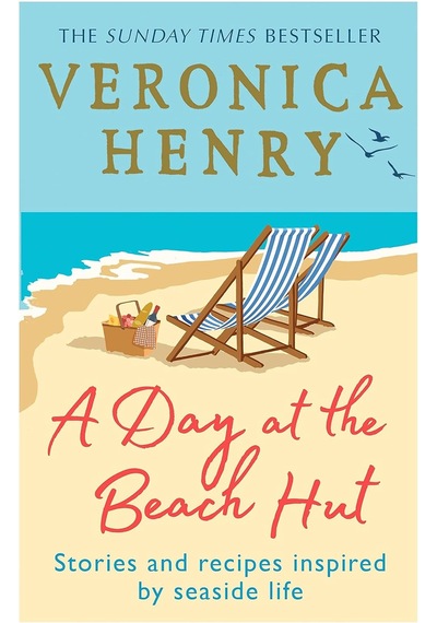 A Day At The Beach Hut: Stories And Recipes Inspired By Seaside Life