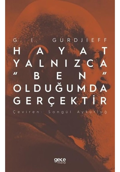 Hayat Yalnızca Ben Olduğumda Gerçektir - G. I. Gurdjieff - Gece Kitaplığı