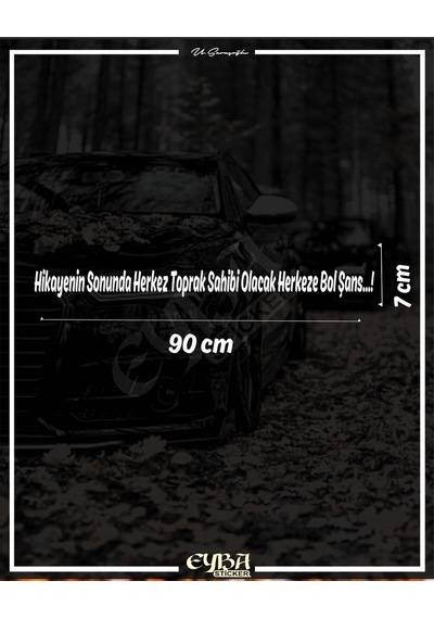 Hikayenin Sonunda Herkez Toprak Sahibi Olacak Herkeze Bol Şans. Oto Arka Cam Yazı Sticker Beyaz 90x7