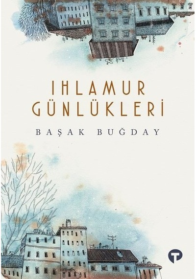 Ihlamur Günlükleri - Başak Buğday - Turkuvaz Kitap