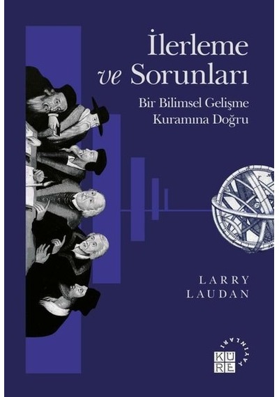 İlerleme ve Sorunları: Bir Bilimsel Gelişme Kuramına Doğru  - Larry Laudan  - Küre Yayınları