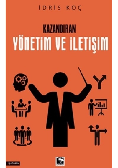 Kazandıran Yönetim ve İletişim - İdris Koç - Çınaraltı Yayınları