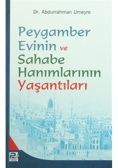 Peygamber Evinin Ve Sahabe Hanımlarının Yaşantıları