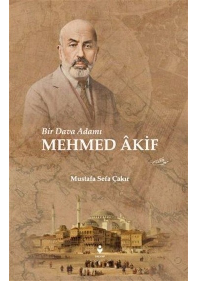 Bir Dava Adamı Mehmed Akif / Mustafa Sefa Çakır