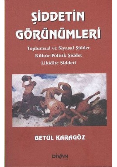 Şiddetin Görünümleri - Betül Karagöz - Divan Kitap