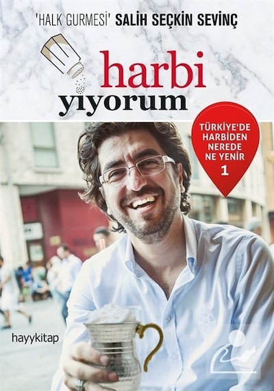 Harbi Yiyorum - Türkiye'de Harbiden Nerede Ne Yenir 1 - Seçkin Sevinç - Hayykitap