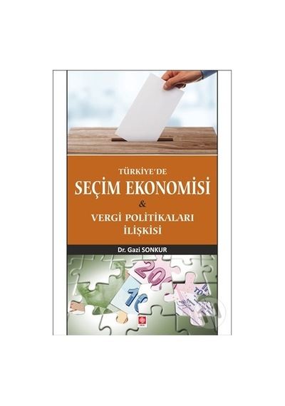 Türkiye'de Seçim Ekonomisi ve Vergi Politikaları İli - Gazi Sonkur - Ekin Basım Yayın