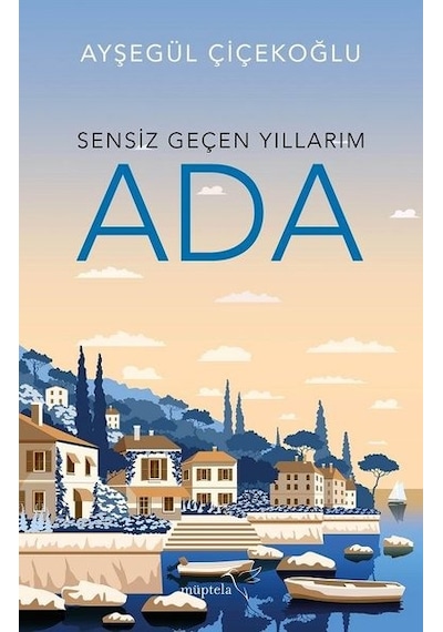 Ada-Sensiz Geçen Yıllarım - Ayşegül Çiçekoğlu - Müptela Yayınları