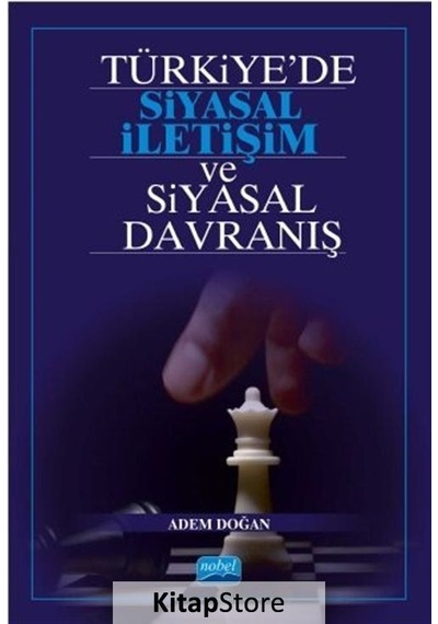 Türkiyede Siyasal İletişim ve Siyasal Davranış - Adem Doğan - Nobel Akademik Yayıncılık