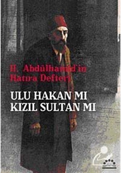 II.Abdülhamid'in Hatıra Defteri Ulu Hakan mı Kızıl Sultan mı- Örgün Yayınları