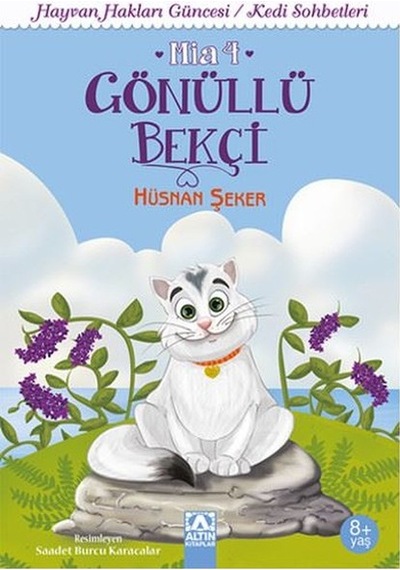 Gönüllü Bekçi Mia 4-Hayvan Hakları Güncesi/Kedi Sohbetleri - Hüsnan Şeker - Altın Kitaplar
