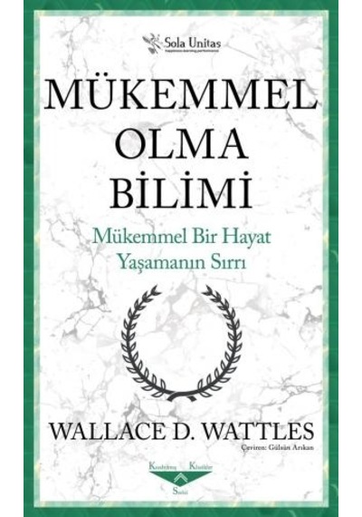 Mükemmel Bir Hayat Yaşamanın Sırrı - Wallace D. Wattles - Sola Unitas