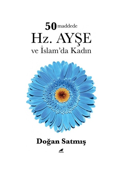 50 Maddede Hz. Ayşe ve İslam'da Kadın  - Doğan Satmış  - Karakarga