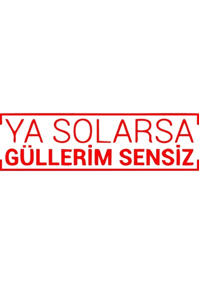Ya Solarsa Güllerim Sensiz Araba Sticker 17x17 Cm Kırmızı