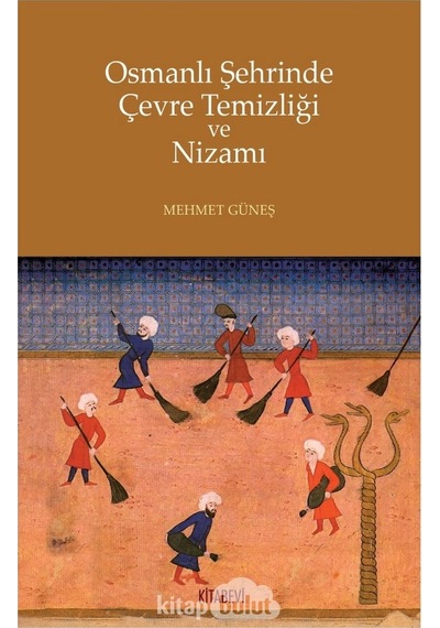 Osmanlı Şehrinde Çevre Temizliği Ve Nizamı Mehmet Güneş Kitabev 9786057819628