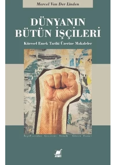 Dünyanın Bütün İşçileri - Küresel Emek Tarihi Üzerine Makaleler - Marcel Van Der Linder - Ayrıntı Yayınları