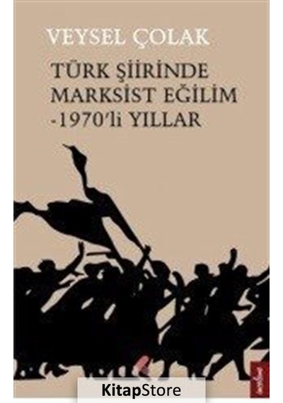 Türk Şiirinde Marksist Eğilim-1970'li Yıllar - Veysel Çolak - Klaros Yayınları