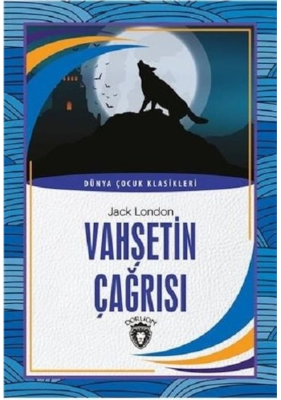 Vahşetin Çağrısı-Dünya Çocuk Klasikleri - Jack London - Dorlion Yayınevi