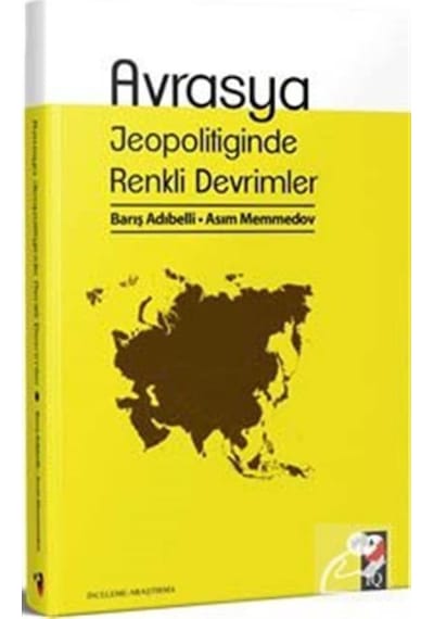 Avrasya Jeopolitiğinde Renkli Devrimler - Asım Memmedov - IQ Kültür Sanat Yayıncılık