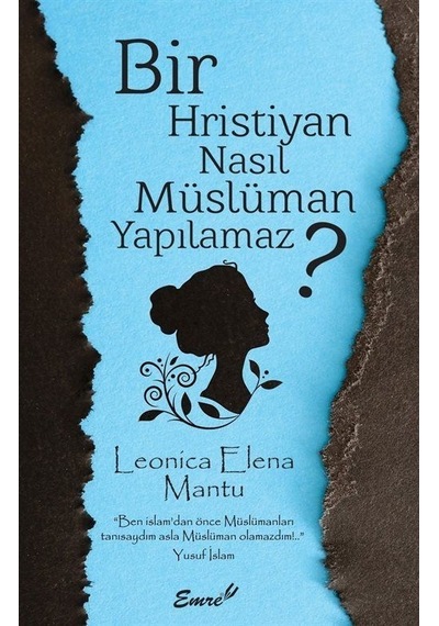 Bir Hristiyan Nasıl Müslüman Yapılmaz?  - Leonica Elena Mantu  - Emre Yayınları