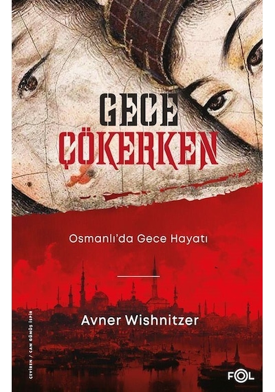 Gece Çökerken: Osmanlı'da Gece Hayatı - Avner Wishnitzer - Fol Kitap
